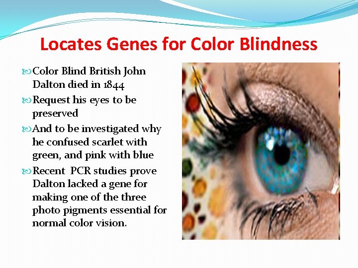 Locates Genes for Color Blindness Color Blind British John Dalton died in 1844 Request