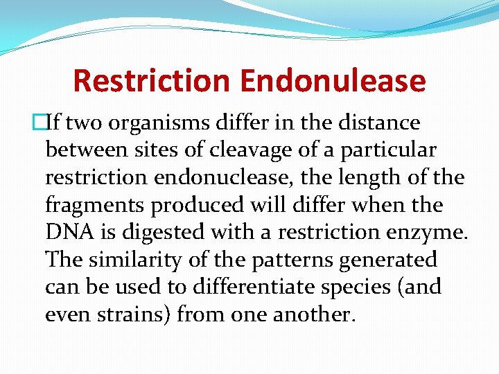 Restriction Endonulease �If two organisms differ in the distance between sites of cleavage of