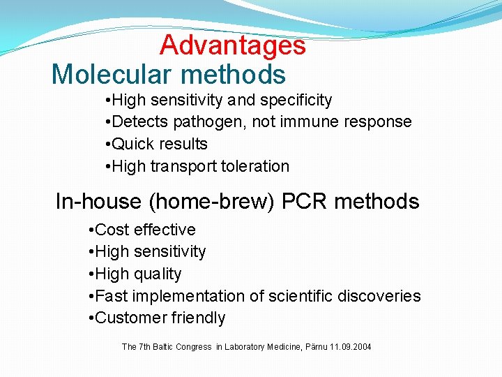 Advantages Molecular methods • High sensitivity and specificity • Detects pathogen, not immune response