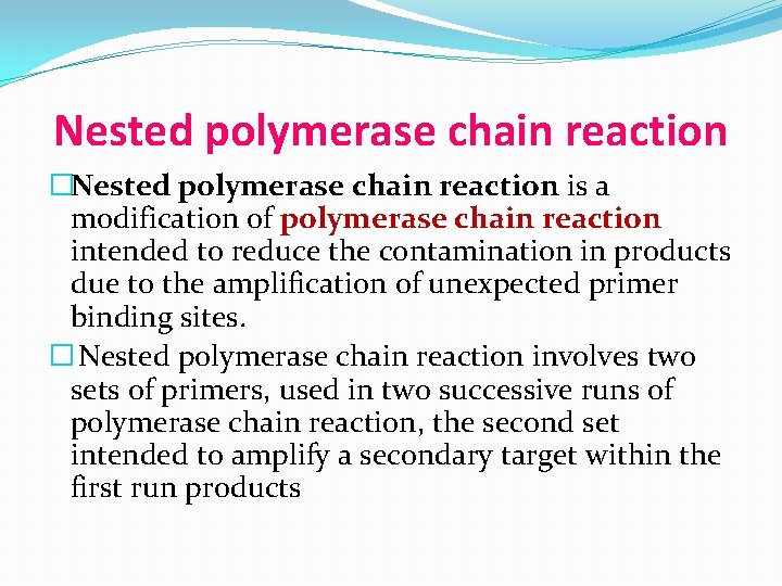 Nested polymerase chain reaction �Nested polymerase chain reaction is a modification of polymerase chain
