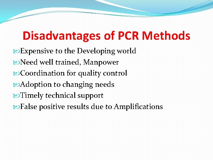 Disadvantages of PCR Methods Expensive to the Developing world Need well trained, Manpower Coordination