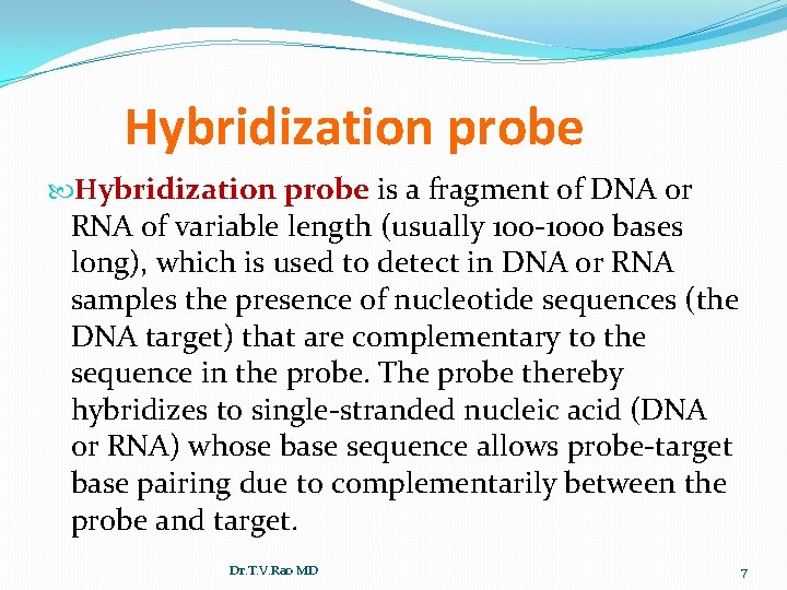 Hybridization probe is a fragment of DNA or RNA of variable length (usually 100