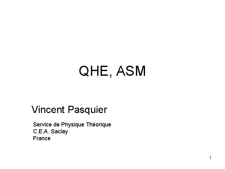 QHE, ASM Vincent Pasquier Service de Physique Théorique C. E. A. Saclay France 1