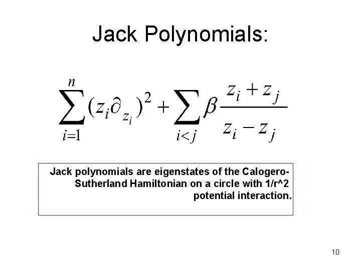 Jack Polynomials: Jack polynomials are eigenstates of the Calogero. Sutherland Hamiltonian on a circle