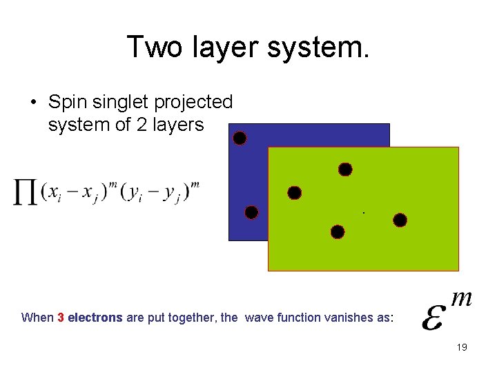 Two layer system. • Spin singlet projected system of 2 layers . When 3