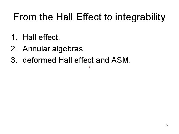 From the Hall Effect to integrability 1. Hall effect. 2. Annular algebras. 3. deformed