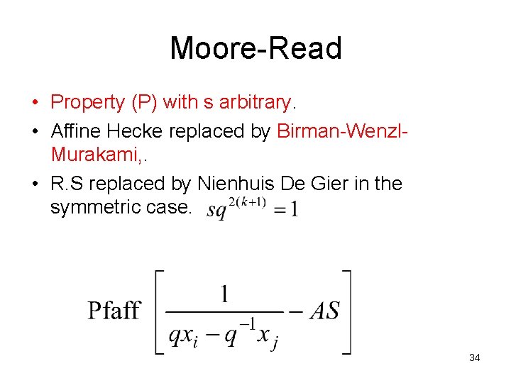 Moore-Read • Property (P) with s arbitrary. • Affine Hecke replaced by Birman-Wenzl. Murakami,