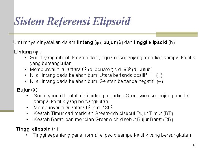 Sistem Referensi Elipsoid Umumnya dinyatakan dalam lintang ( ), bujur ( ) dan tinggi