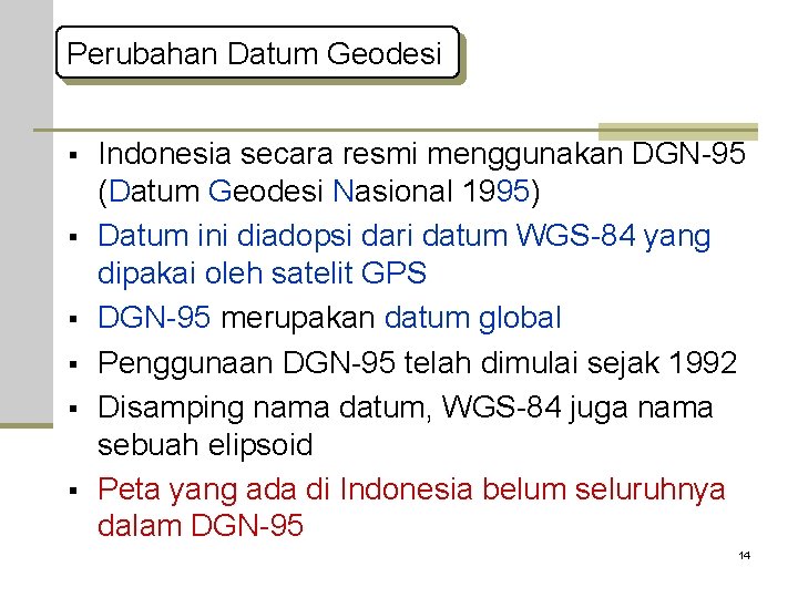 Perubahan Datum Geodesi § § § Indonesia secara resmi menggunakan DGN-95 (Datum Geodesi Nasional