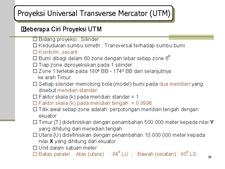 Proyeksi Universal Transverse Mercator (UTM) � Beberapa Ciri Proyeksi UTM � Bidang proyeksi :