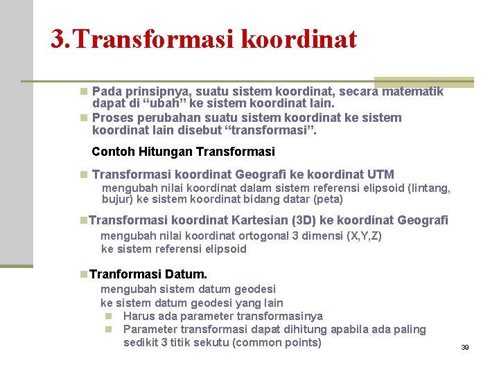 3. Transformasi koordinat n Pada prinsipnya, suatu sistem koordinat, secara matematik dapat di “ubah”