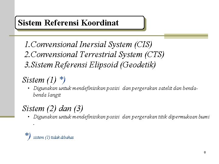 Sistem Referensi Koordinat 1. Convensional Inersial System (CIS) 2. Convensional Terrestrial System (CTS) 3.