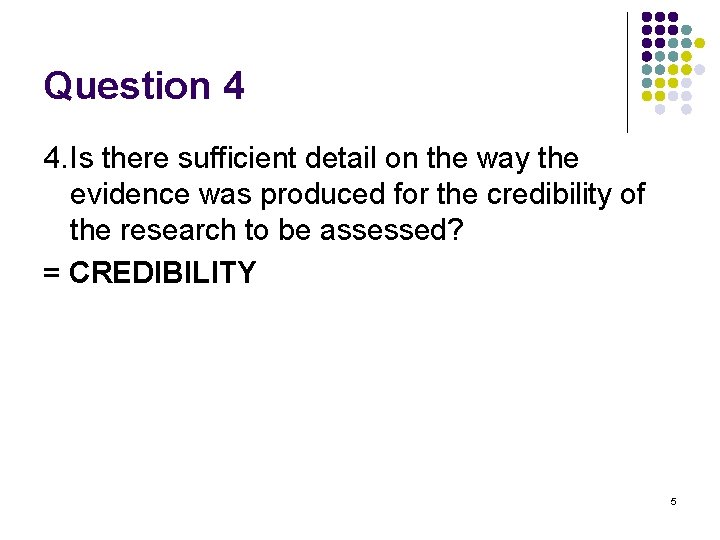 Question 4 4. Is there sufficient detail on the way the evidence was produced