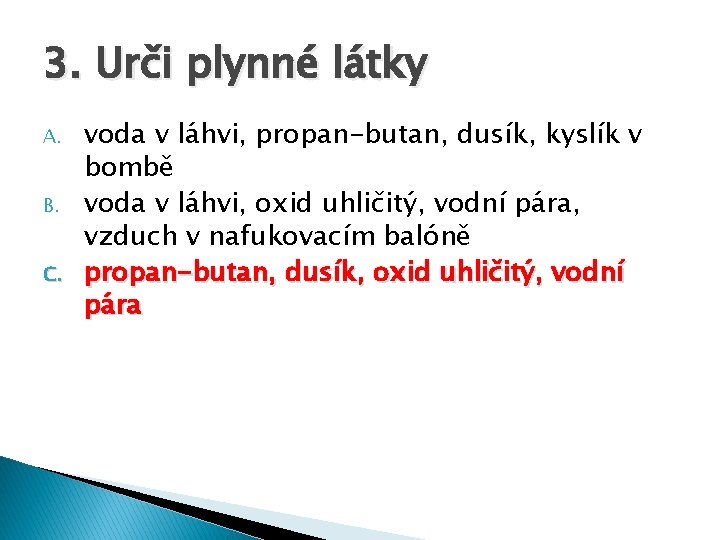 3. Urči plynné látky A. B. C. voda v láhvi, propan-butan, dusík, kyslík v