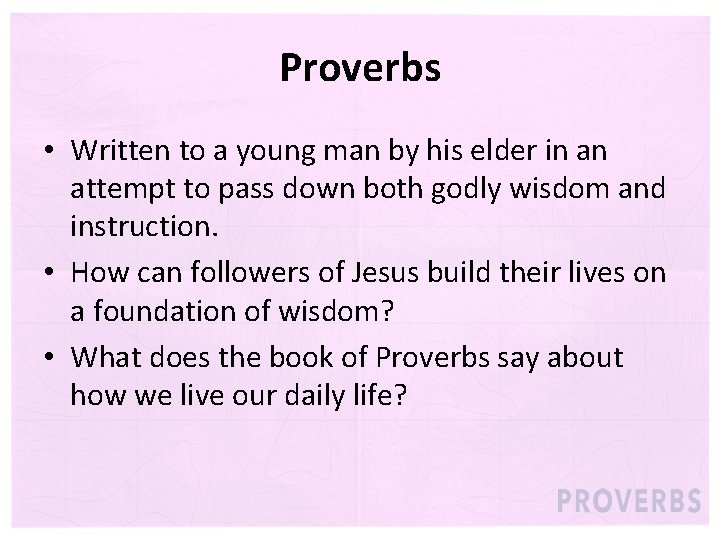 Proverbs • Written to a young man by his elder in an attempt to