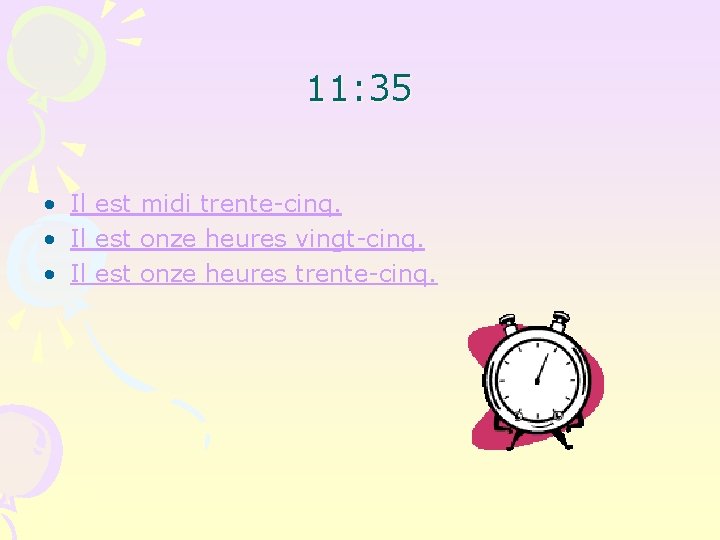 11: 35 • Il est midi trente-cinq. • Il est onze heures vingt-cinq. •