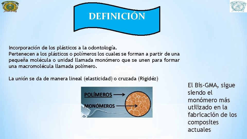 DEFINICIÓN Incorporación de los plásticos a la odontología. Pertenecen a los plásticos o polímeros