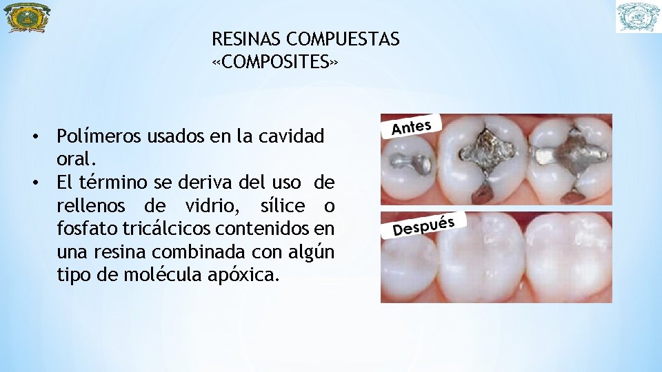RESINAS COMPUESTAS «COMPOSITES» • Polímeros usados en la cavidad oral. • El término se