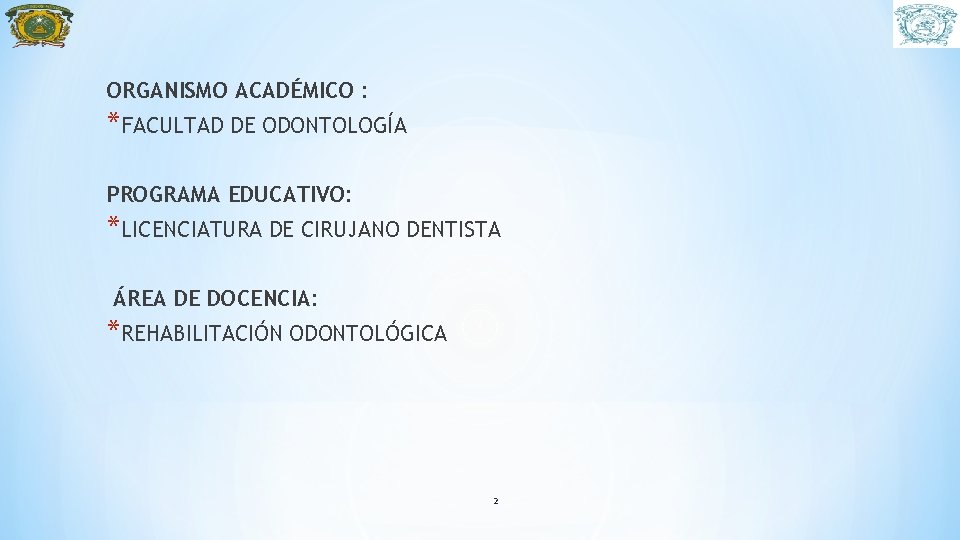 ORGANISMO ACADÉMICO : *FACULTAD DE ODONTOLOGÍA PROGRAMA EDUCATIVO: *LICENCIATURA DE CIRUJANO DENTISTA ÁREA DE