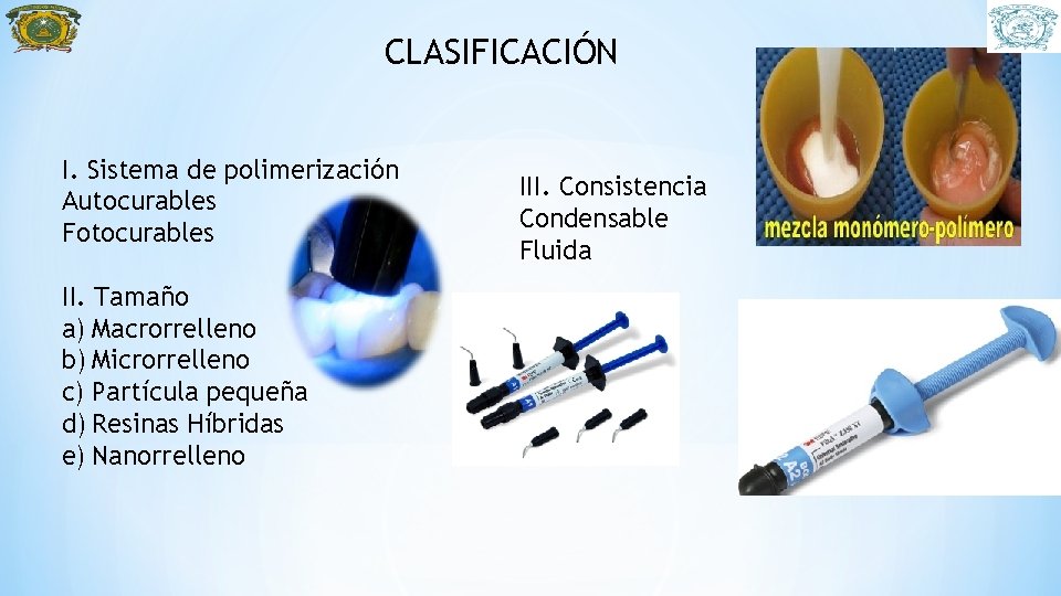 CLASIFICACIÓN I. Sistema de polimerización Autocurables Fotocurables II. Tamaño a) Macrorrelleno b) Microrrelleno c)