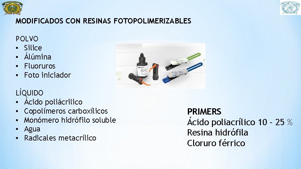 MODIFICADOS CON RESINAS FOTOPOLIMERIZABLES POLVO • Silice • Álúmina • Fluoruros • Foto iniciador