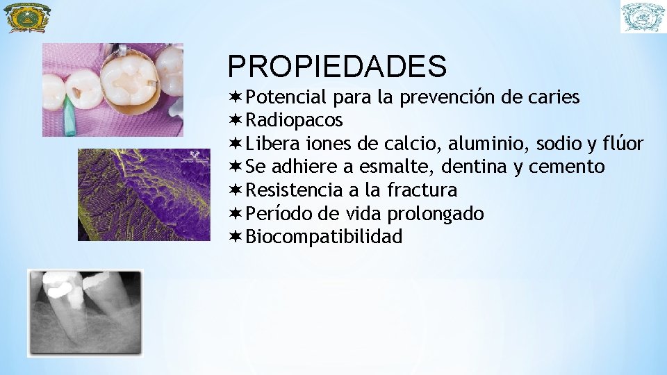 PROPIEDADES Potencial para la prevención de caries Radiopacos Libera iones de calcio, aluminio, sodio