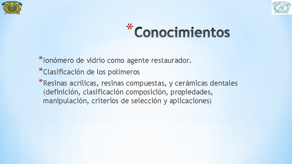 * *Ionómero de vidrio como agente restaurador. *Clasificación de los polímeros *Resinas acrílicas, resinas