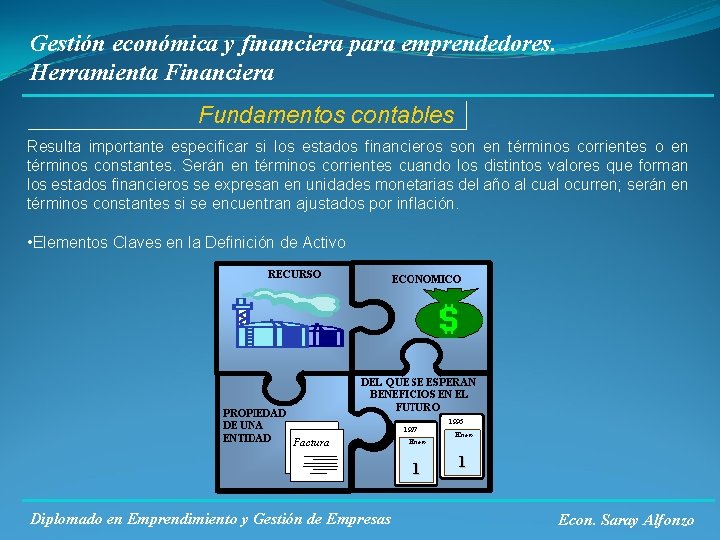 Gestión económica y financiera para emprendedores. Herramienta Financiera Fundamentos contables Resulta importante especificar si