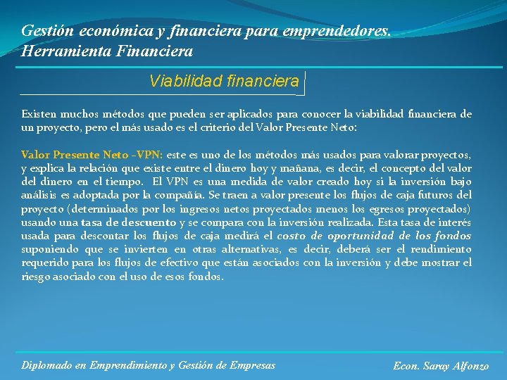 Gestión económica y financiera para emprendedores. Herramienta Financiera Viabilidad financiera Existen muchos métodos que