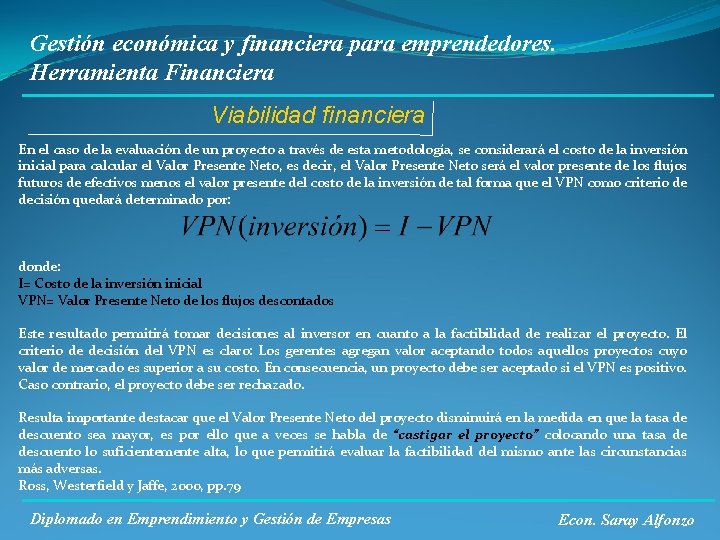 Gestión económica y financiera para emprendedores. Herramienta Financiera Viabilidad financiera En el caso de