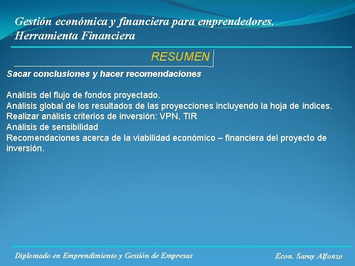 Gestión económica y financiera para emprendedores. Herramienta Financiera RESUMEN Sacar conclusiones y hacer recomendaciones