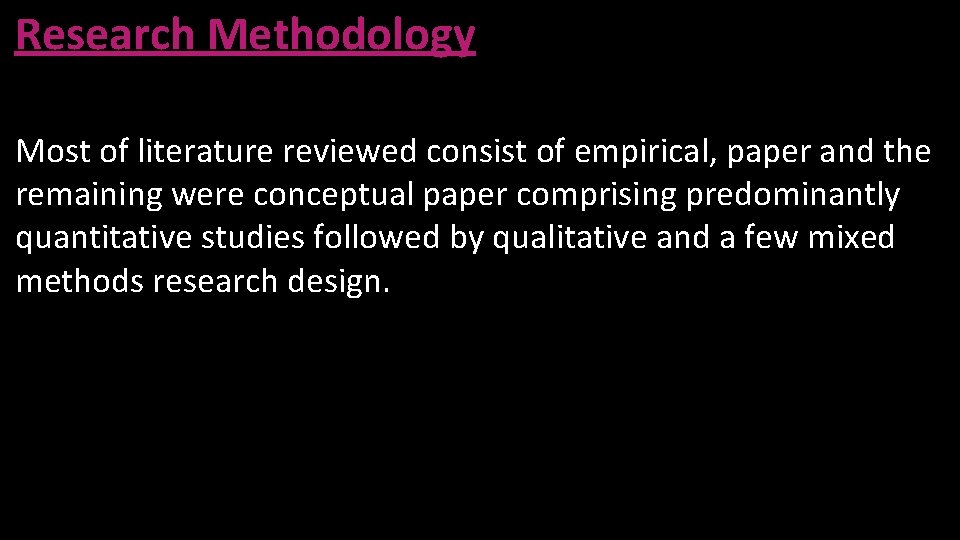 Research Methodology Most of literature reviewed consist of empirical, paper and the remaining were