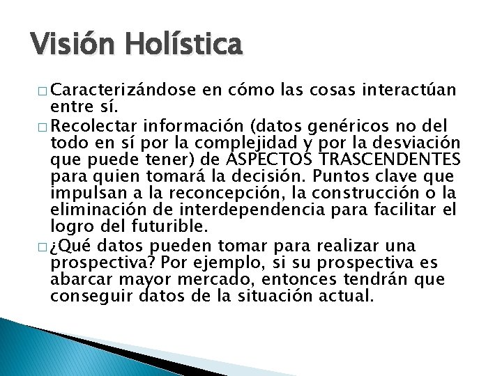 Visión Holística � Caracterizándose en cómo las cosas interactúan entre sí. � Recolectar información