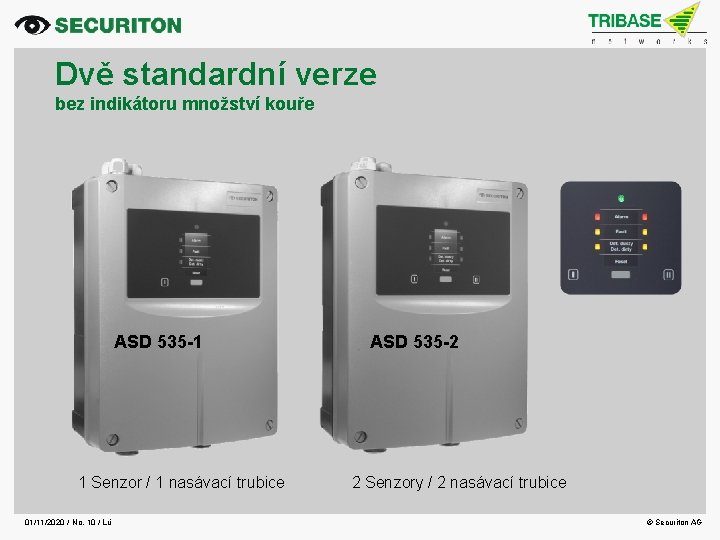 Dvě standardní verze bez indikátoru množství kouře ASD 535 -1 1 Senzor / 1