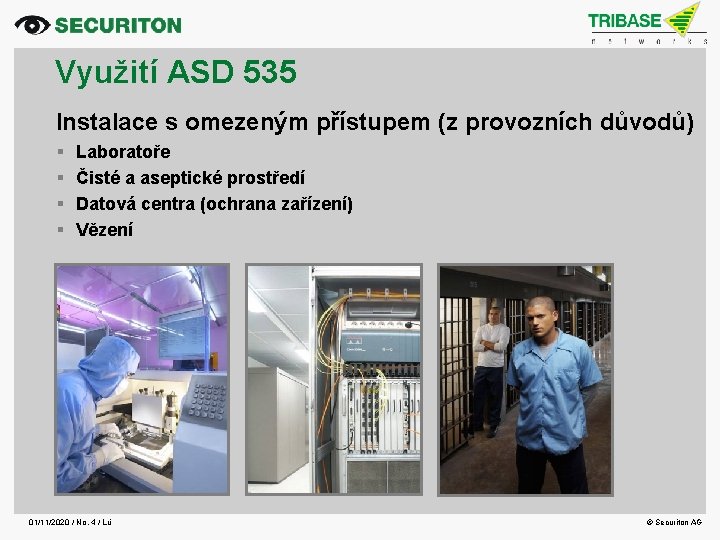 Využití ASD 535 Instalace s omezeným přístupem (z provozních důvodů) Laboratoře Čisté a aseptické