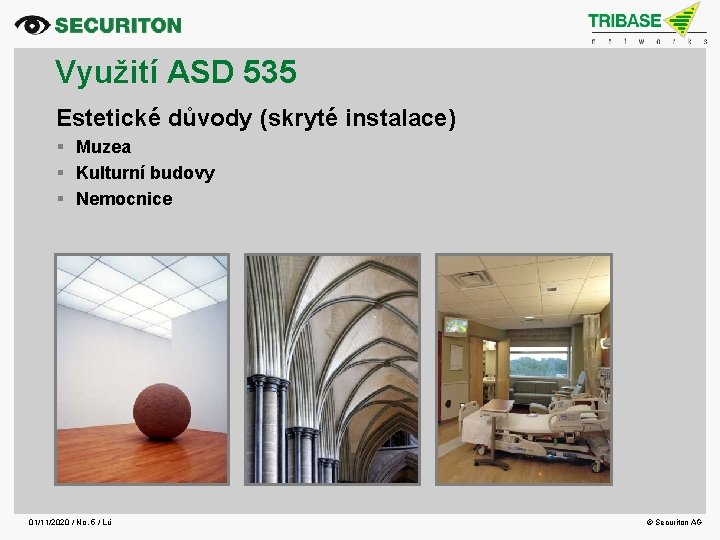 Využití ASD 535 Estetické důvody (skryté instalace) Muzea Kulturní budovy Nemocnice 01/11/2020 / No.