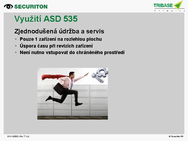 Využití ASD 535 Zjednodušená údržba a servis Pouze 1 zařízení na rozlehlou plochu Úspora
