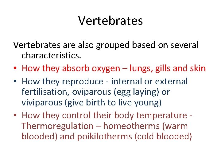 Vertebrates are also grouped based on several characteristics. • How they absorb oxygen –
