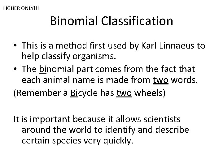HIGHER ONLY!!! Binomial Classification • This is a method first used by Karl Linnaeus