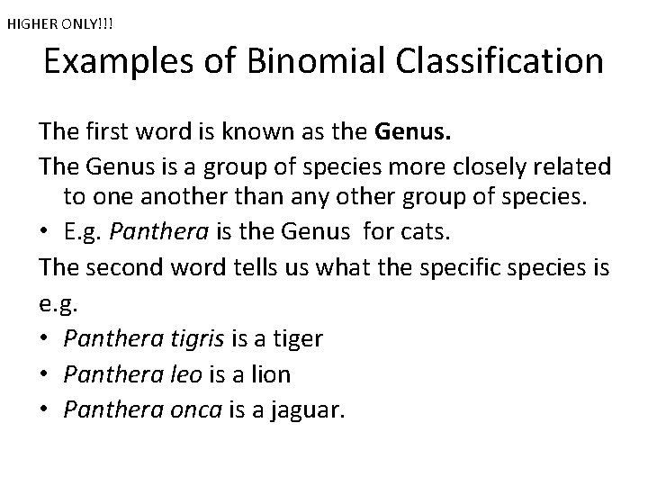 HIGHER ONLY!!! Examples of Binomial Classification The first word is known as the Genus.