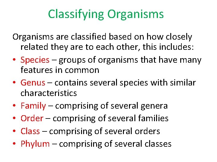 Classifying Organisms are classified based on how closely related they are to each other,