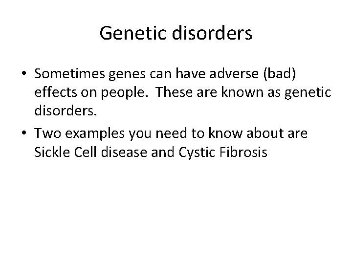 Genetic disorders • Sometimes genes can have adverse (bad) effects on people. These are