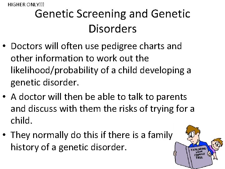 HIGHER ONLY!!! Genetic Screening and Genetic Disorders • Doctors will often use pedigree charts