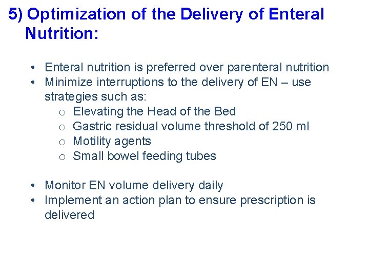 5) Optimization of the Delivery of Enteral Nutrition: • Enteral nutrition is preferred over