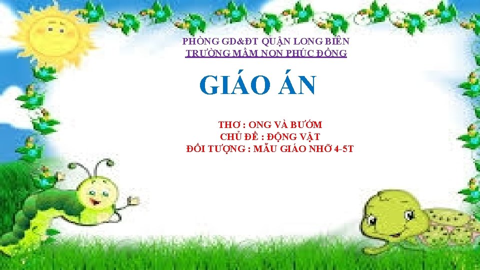 PHÒNG GD&ĐT QUẬN LONG BIÊN TRƯỜNG MẦM NON PHÚC ĐỒNG GIÁO ÁN THƠ :