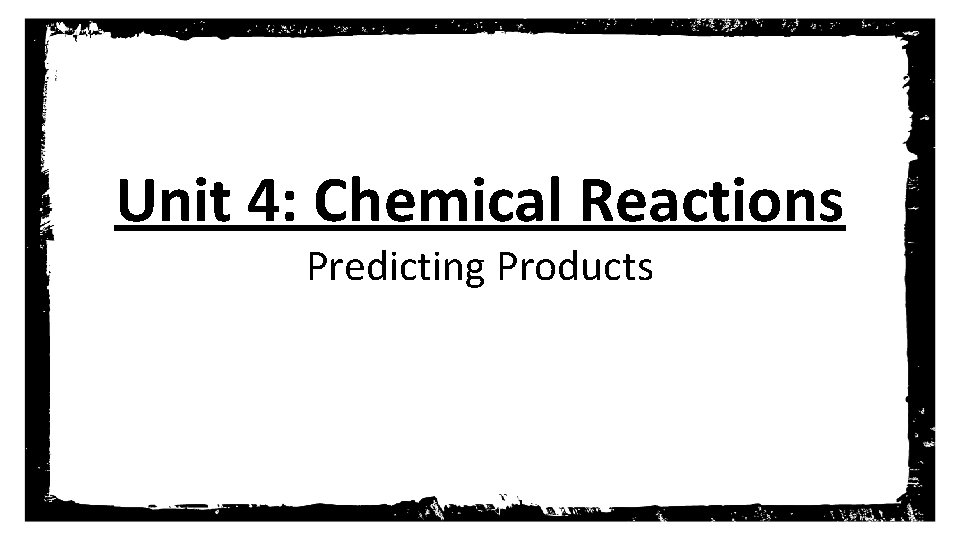 Unit 4: Chemical Reactions Predicting Products 