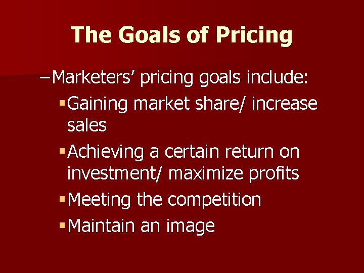 The Goals of Pricing – Marketers’ pricing goals include: § Gaining market share/ increase