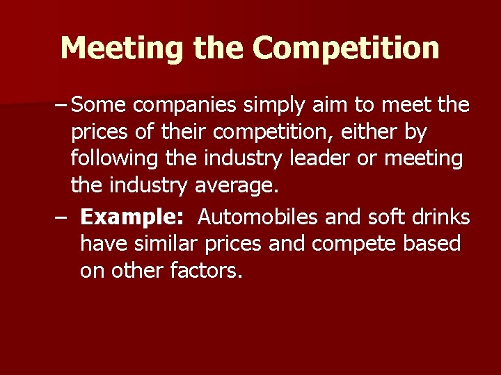 Meeting the Competition – Some companies simply aim to meet the prices of their