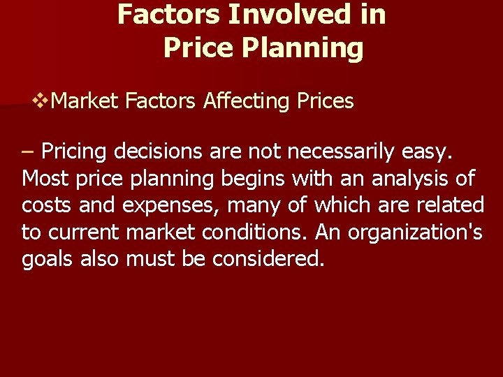 Factors Involved in Price Planning v. Market Factors Affecting Prices – Pricing decisions are