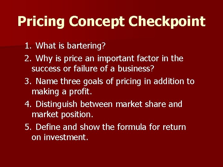 Pricing Concept Checkpoint 1. What is bartering? 2. Why is price an important factor
